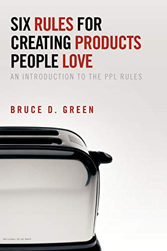 Six Rules for Creating Products People Love: An Introduction to the PPL Rules