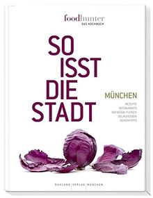 Foodhunter - Das Kochbuch: So isst die Stadt - München