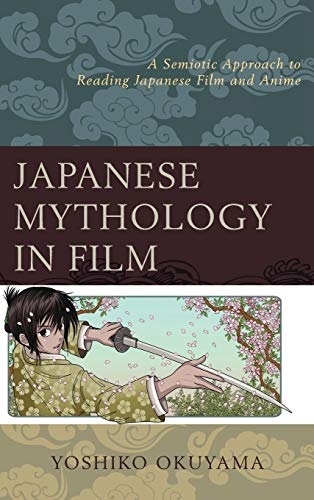 Japanese Mythology in Film: A Semiotic Approach to Reading Japanese Film and Anime