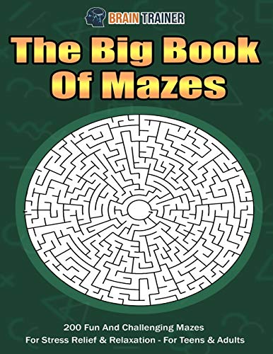 The Big Book Of Mazes 200 Fun And Challenging Mazes For Stress Relief & Relaxation - For Teens & Adults (Fun Mazes for Everyone, Band 2)