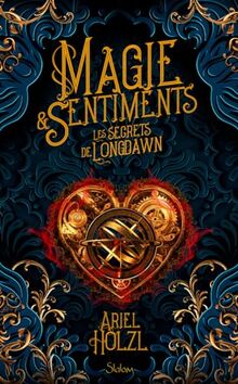 Magie & sentiments. Vol. 1. Les secrets de Longdawn