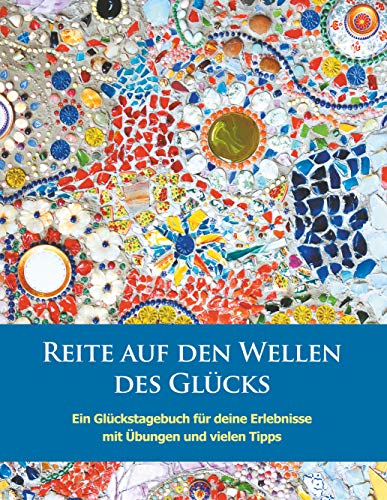 Reite auf den Wellen des Glücks: Glückstagebuch für deine Erlebnisse mit Übungen und vielen Tipps