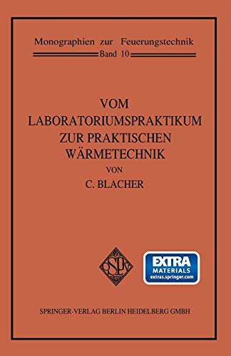 Vom Laboratoriumspraktikum zur praktischen Wärmetechnik: Eine Art Lehrbuch Für Technisches Experimentieren Beobachten Und Denken In Der Energienutzung ... Edition) (Monographien zur Feuerungstechnik)