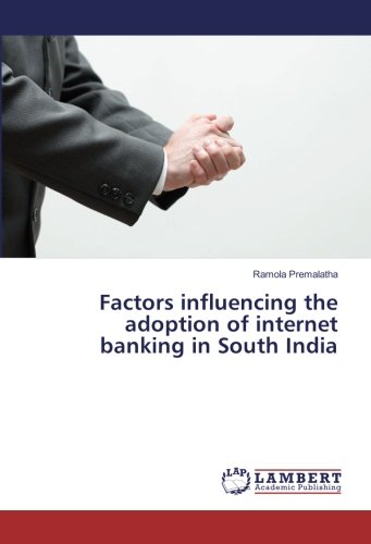 Factors influencing the adoption of internet banking in South India