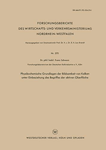 Physikochemische Grundlagen der Bildsamkeit von Kalken unter Einbeziehung des Begriffes der aktiven Oberfläche (Forschungsberichte des Wirtschafts- . ... Nordrhein-Westfalen, 370, Band 370)