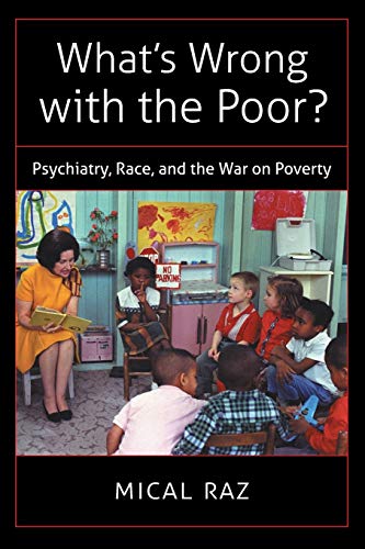 What's Wrong with the Poor?: Psychiatry, Race, and the War on Poverty (Studies in Social Medicine)