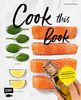 Cook this Book: Genial einfache Ofengerichte mit ultimativen Rezeptschablonen