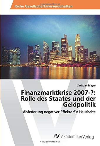 Finanzmarktkrise 2007-?: Rolle des Staates und der Geldpolitik: Abfederung negativer Effekte für Haushalte