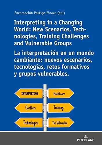 Interpreting in a Changing World: New Scenarios, Technologies, Training Challenges and Vulnerable Groups La interpretación en un mundo cambiante: ... retos formativos y grupos vulnerables.