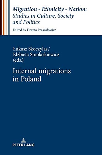 Internal Migrations in Poland (Migration – Ethnicity – Nation: Studies in Culture, Society and Politics, Band 9)