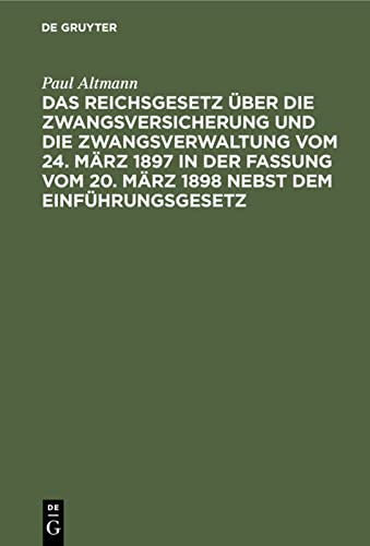 Das Reichsgesetz über die Zwangsversicherung und die Zwangsverwaltung vom 24. März 1897 in der Fassung vom 20. März 1898 nebst dem Einführungsgesetz: Mit Erläuterungen