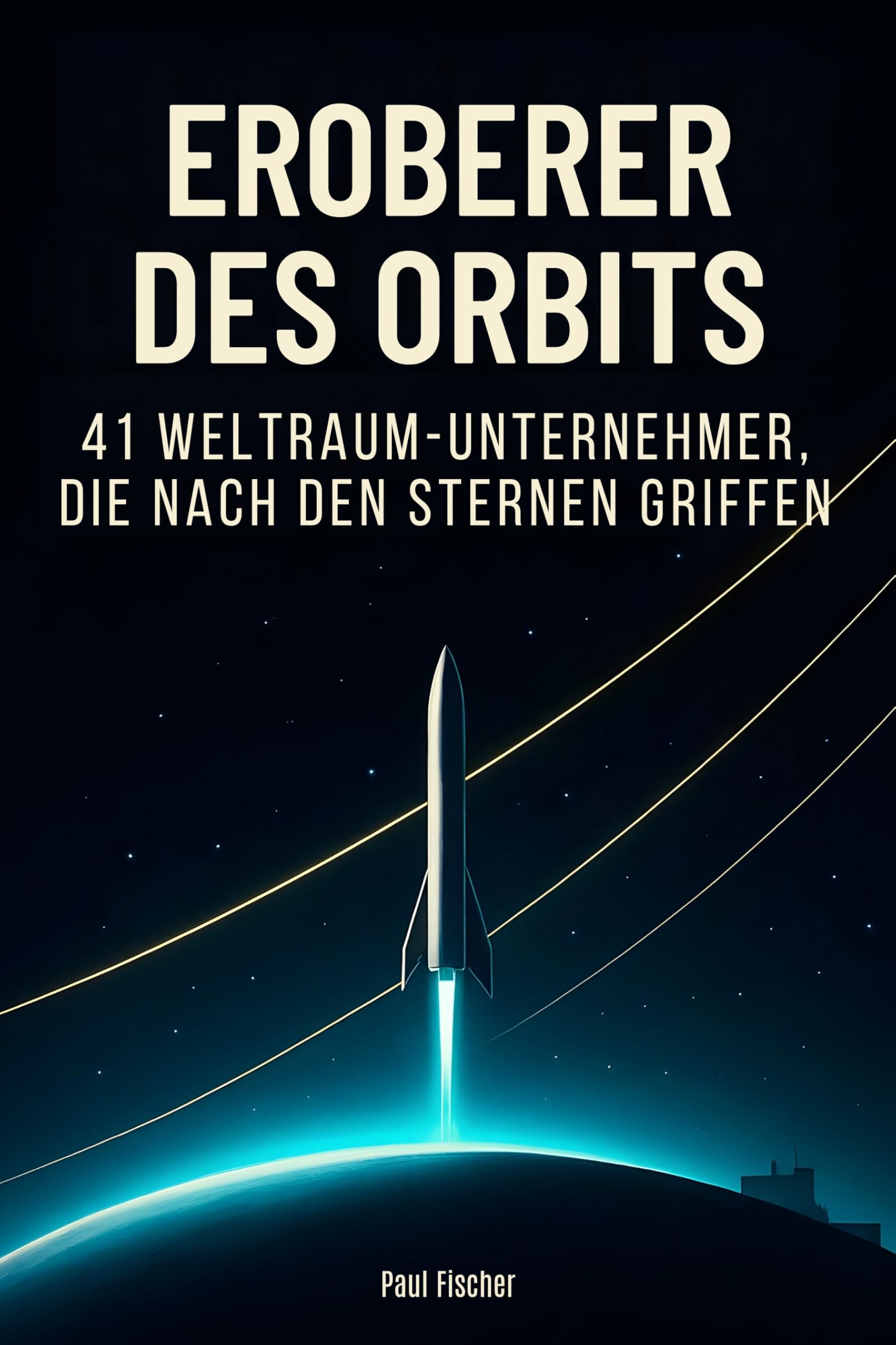 Eroberer des Orbits: 41 Weltraum-Unternehmer, die nach den Sternen griffen