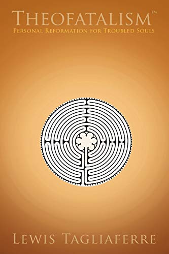 Theofatalism: Personal Reformation for Troubled Souls