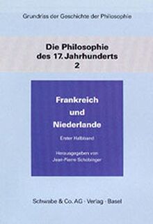 Grundriß der Geschichte der Philosophie, Die Philosophie des 17. Jahrhunderts, in 2 Halbbdn. Bd.2. Frankreich und Niederlande