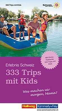 333 Trips mit Kids - Was machen wir morgen, Mama?: Erlebnis Schweiz (Kümmerly+Frey Freizeitbücher)