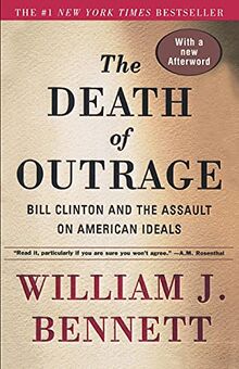 The Death of Outrage: Bill Clinton and the Assault on American Ideals