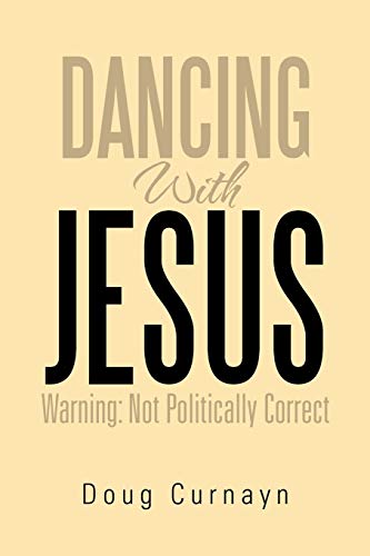 Dancing With Jesus: Warning: Not Politically Correct