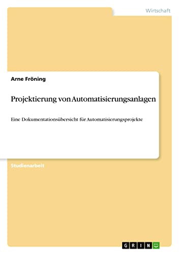 Projektierung von Automatisierungsanlagen: Eine Dokumentationsübersicht für Automatisierungsprojekte