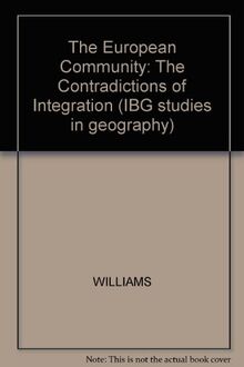 The European Community: The Contradictions of Integration (INSTITUTE OF BRITISH GEOGRAPHERS STUDIES IN GEOGRAPHY)