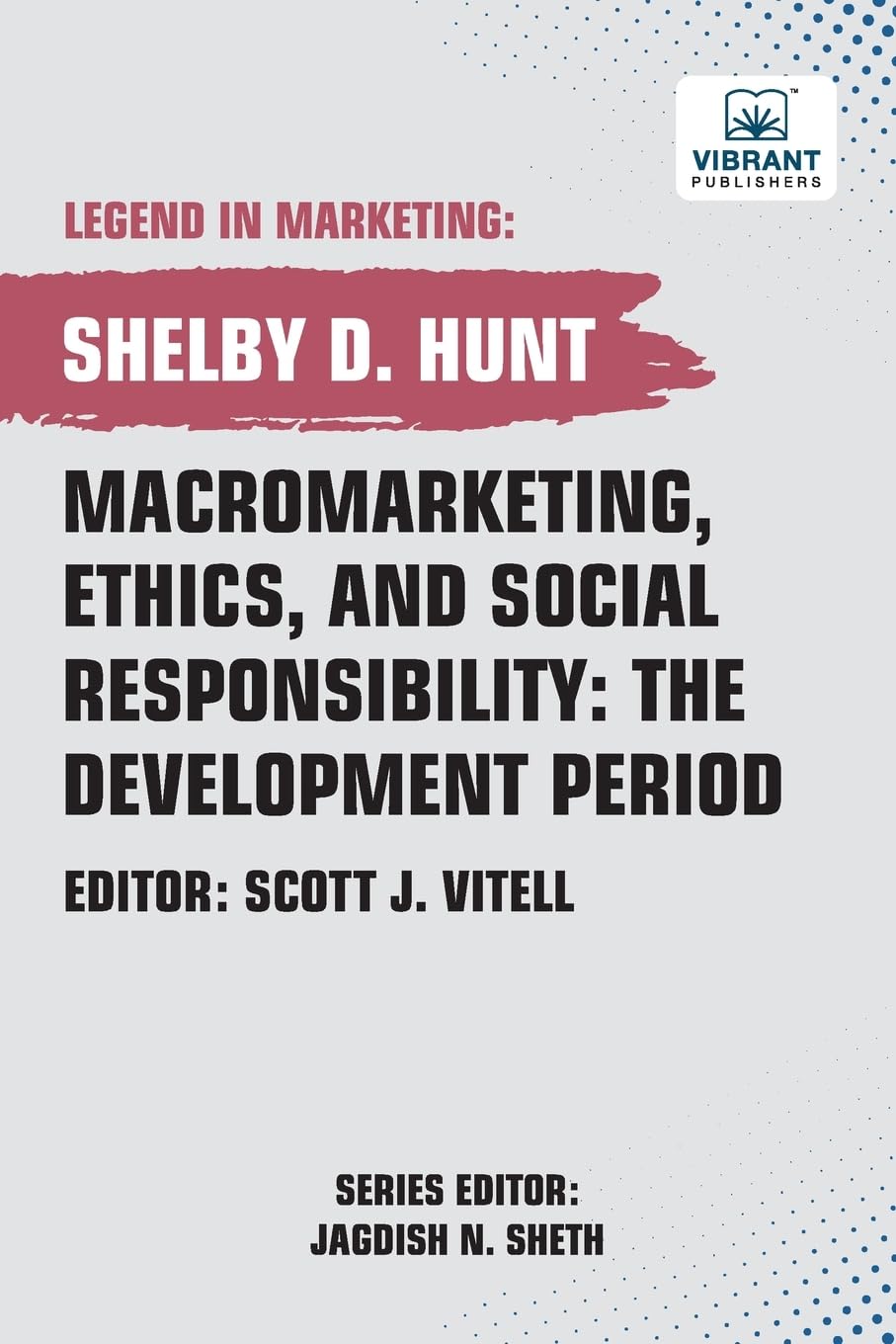 Macromarketing, Ethics, and Social Responsibility: The Development Period (Legend in Marketing, Band 31)