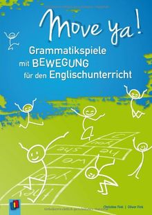 Move ya!: Grammatikspiele mit Bewegung für den Englischunterricht