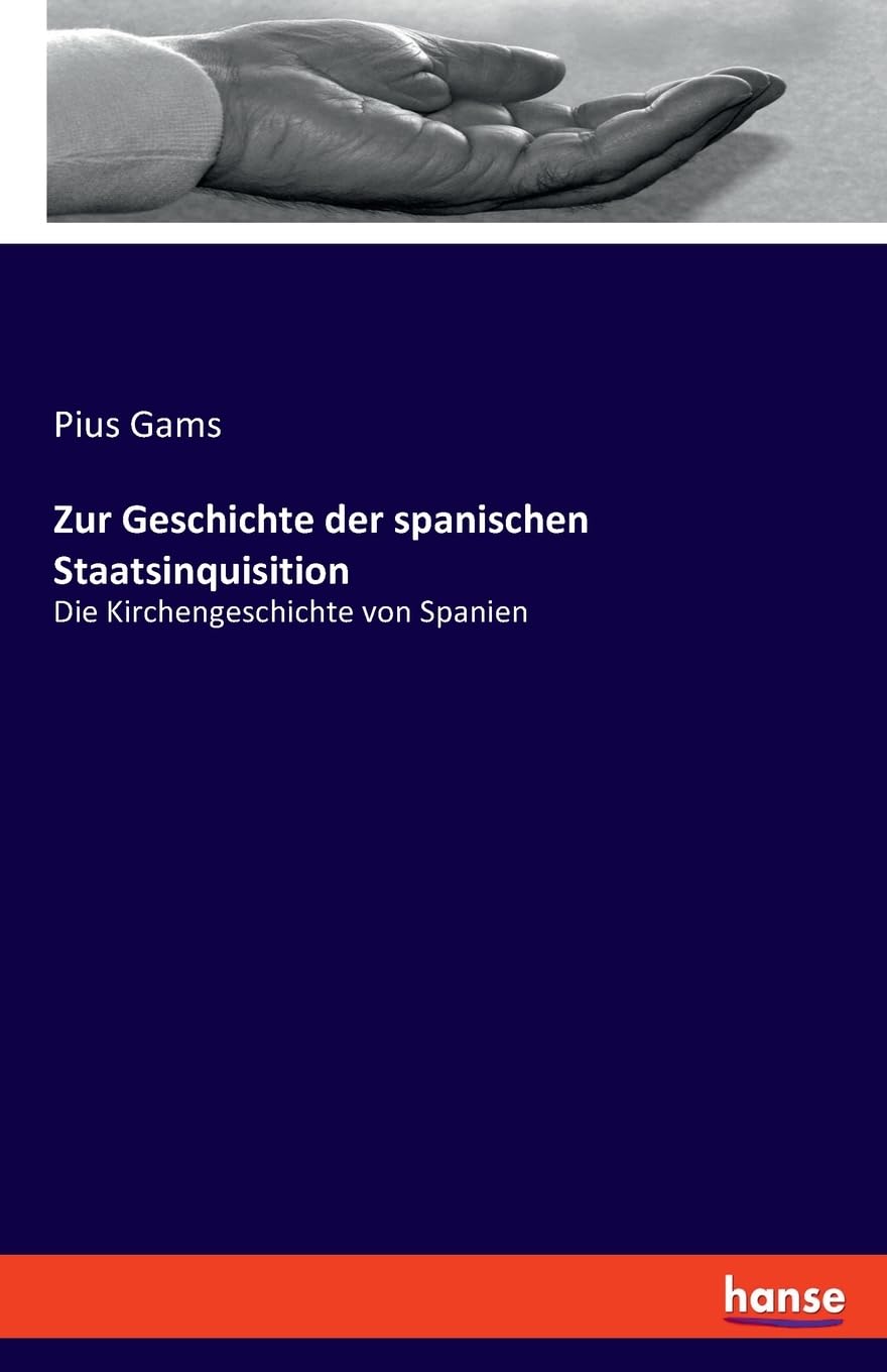 Zur Geschichte der spanischen Staatsinquisition: Die Kirchengeschichte von Spanien