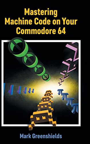 Mark Greenshields Mastering Machine Code On Your Commodore 64 (Retro Reproductions, Band 23)