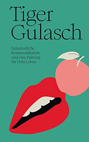 TigerGulasch: Zahnärztliche Kommunikation und eine Haltung für Dein Leben