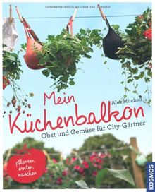 Mein Küchenbalkon: Obst und Gemüse für City-Gärtner