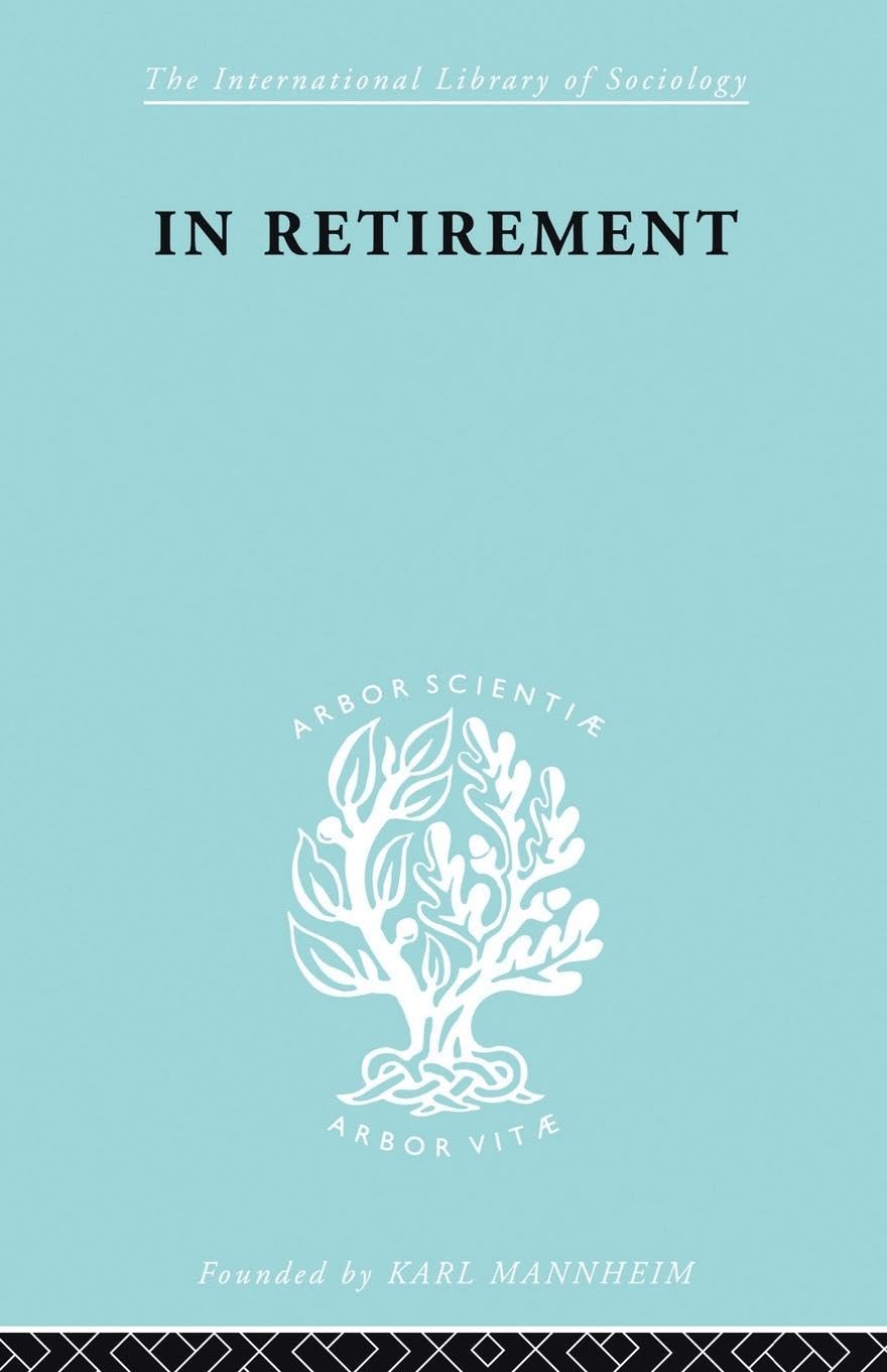 In Retirement (International Library of Sociology)