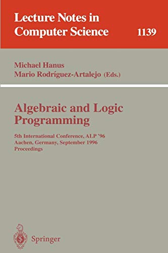 Algebraic and Logic Programming: 5th International Conference, ALP '96, Aachen, Germany, September 25 - 27, 1996. Proceedings (Lecture Notes in Computer Science, 1139, Band 1139)