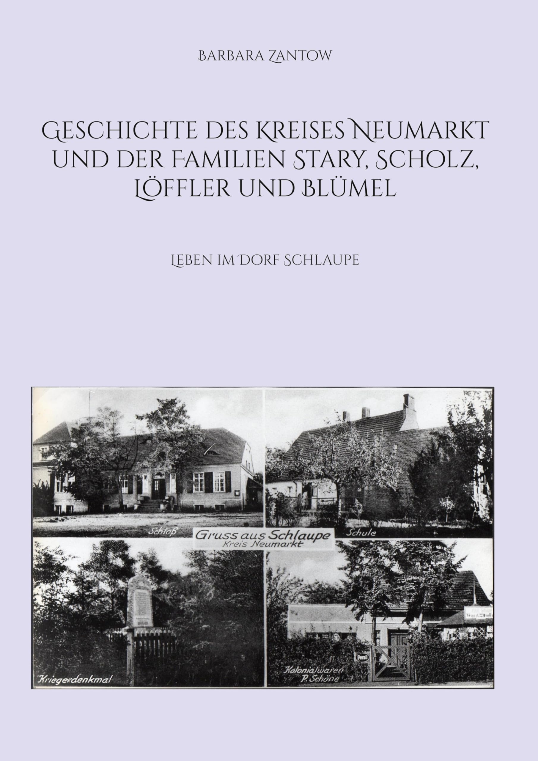 Geschichte des Kreises Neumarkt und der Familien Stary, Scholz, Löffler und Blümel: Leben im Dorf Schlaupe