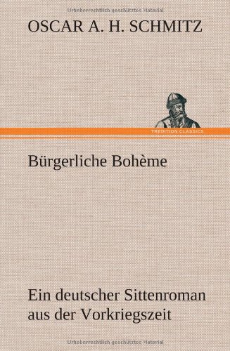 Bürgerliche Bohème: Ein deutscher Sittenroman aus der Vorkriegszeit