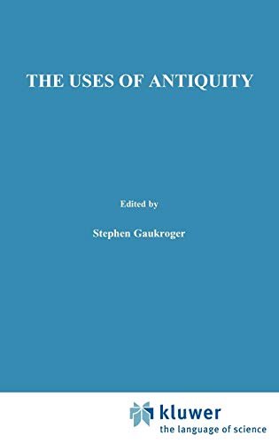 The Uses of Antiquity: The Scientific Revolution and the Classical Tradition (Studies in History and Philosophy of Science, 10, Band 10)