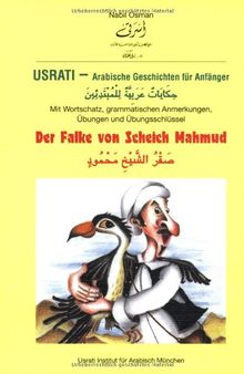 Usrati, Arabische Geschichten für Anfänger, Der Falke von Scheich Mahmud: Für Anfänger. Mit Wortschatz, grammatischen Anmerkungen, Übungen und Übungsschlüssel