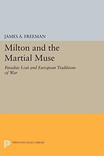 Milton and the Martial Muse: Paradise Lost and European Traditions of War (Princeton Legacy Library)