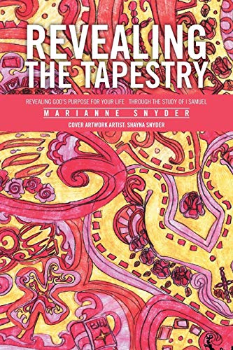 Revealing the Tapestry: Revealing God's Purpose for your Life through the Study of I Samuel