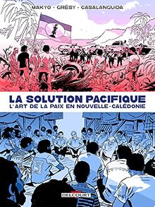 La solution pacifique : l'art de la paix en Nouvelle-Calédonie