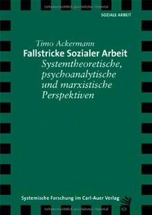 Fallstricke Sozialer Arbeit. Systemtheoretische, psychoanalytische und marxistische Perspektiven