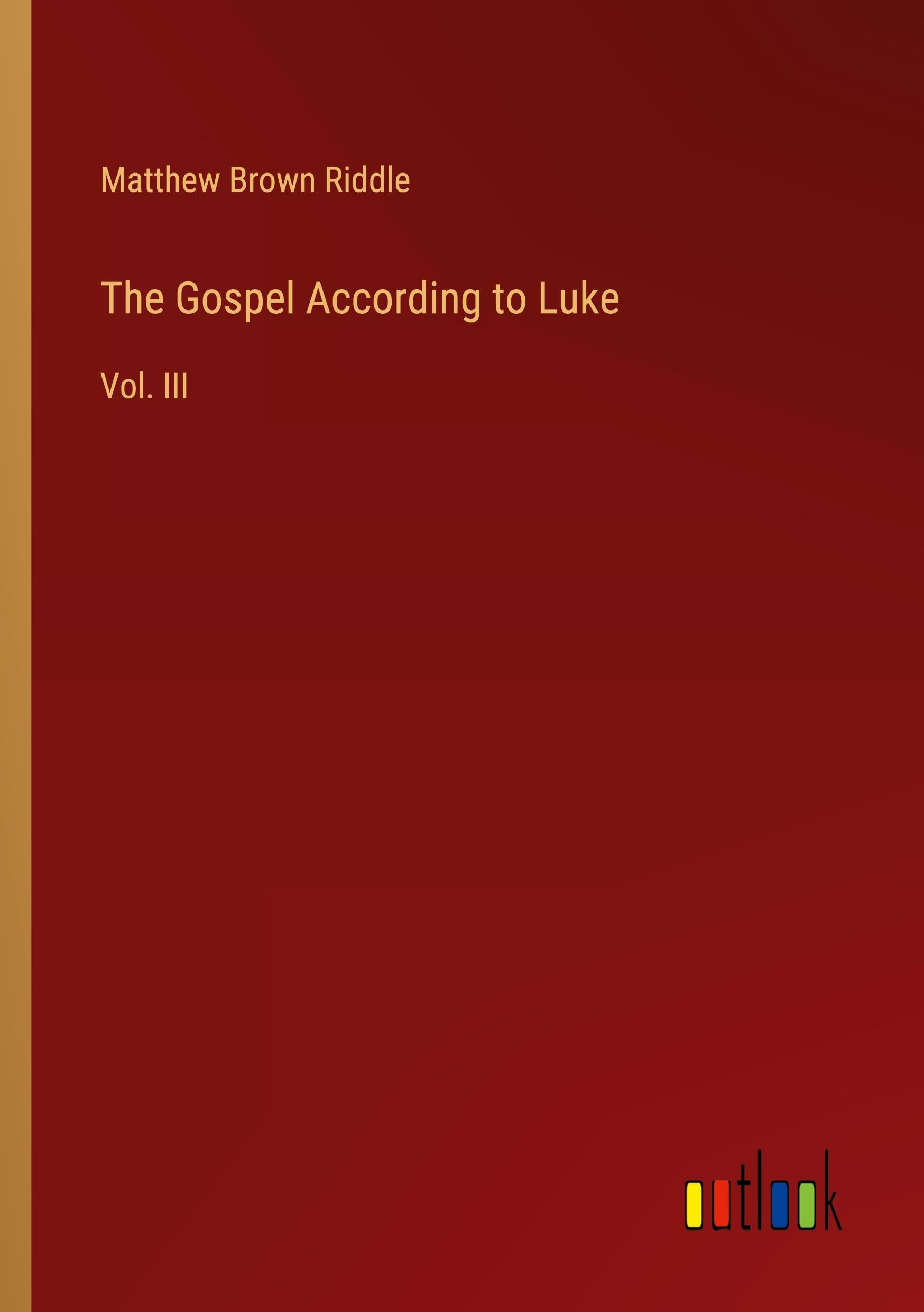 The Gospel According to Luke: Vol. III