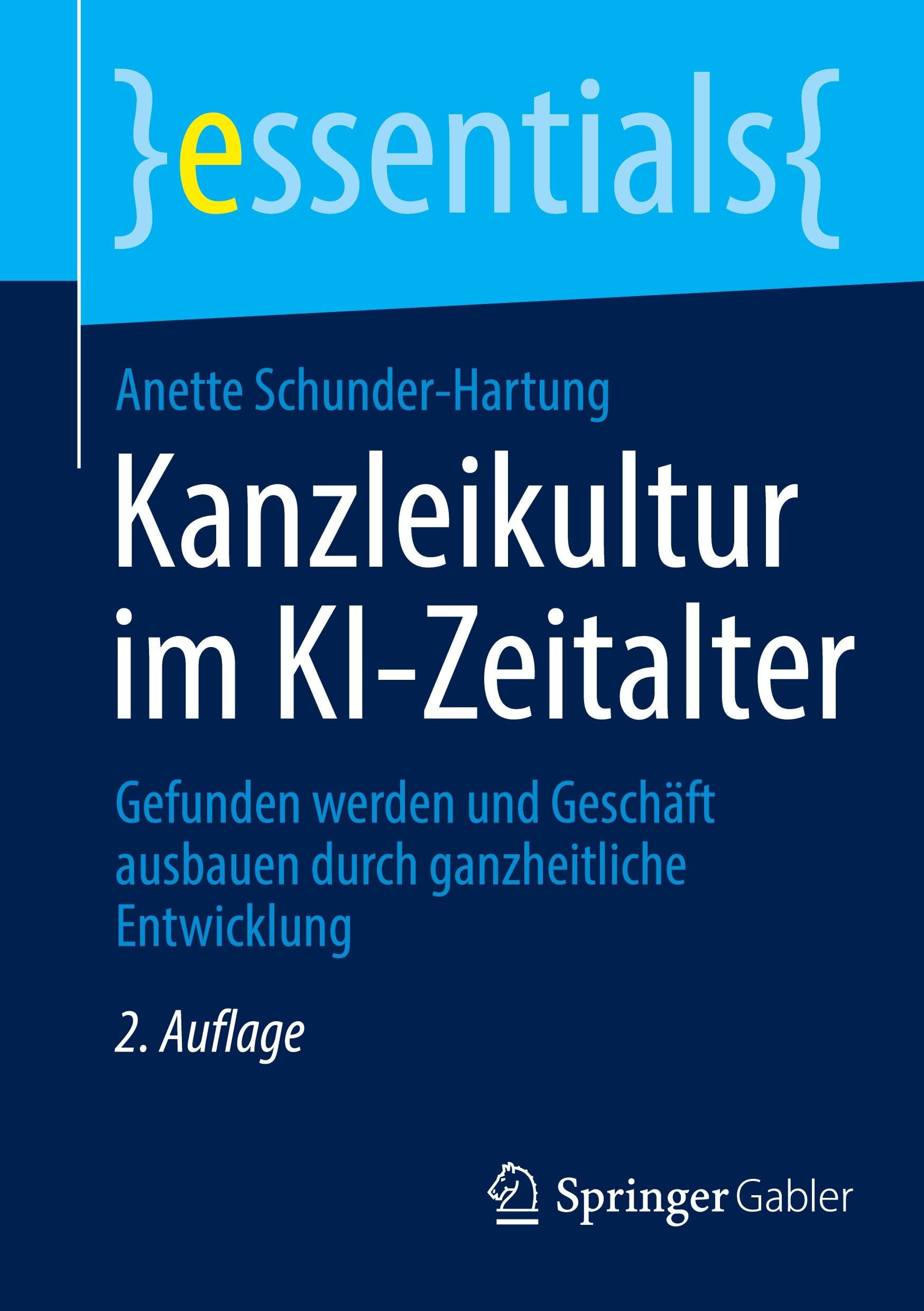 Kanzleikultur im KI-Zeitalter: Gefunden werden und Geschäft ausbauen durch ganzheitliche Entwicklung (essentials)