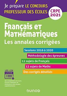 Français et mathématiques, CRPE 2021 : les annales corrigées, sessions 2016 à 2020
