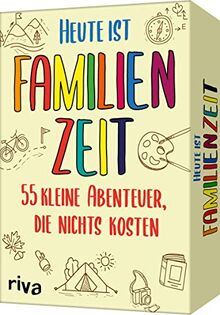 Heute ist Familienzeit: 55 kleine Abenteuer, die nichts kosten