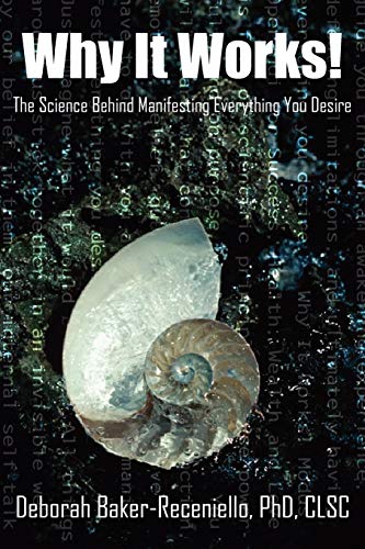 Why It Works!: The Science Behind Manifesting Everything You Desire