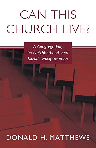 Can This Church Live?: A Congregation, Its Neighborhood, and Social Transformation