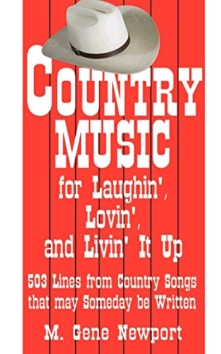 Country Music for Laughin', Lovin', and Livin' It Up: 503 Lines from Country Songs that may Someday be Written