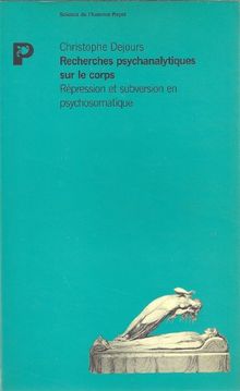 Recherches psychanalytiques sur le corps : répression et subversion en psychosomatique