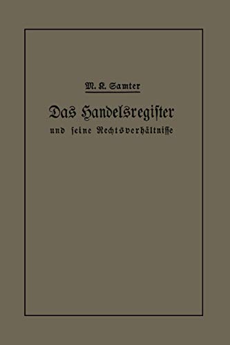 Das Handelsregister und seine Rechtsverhältnisse in kurzgefaßter Darstellung für Juristen und Kaufleute