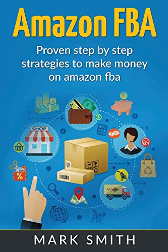 Amazon FBA: Beginners Guide - Proven Step By Step Strategies to Make Money On Amazon (Online Business, Band 2)