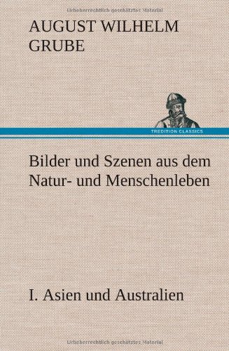 Bilder und Szenen aus dem Natur- und Menschenleben. I. Asien und Australien